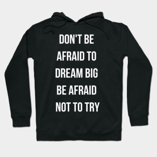 Dont be afraid to dream big Hoodie